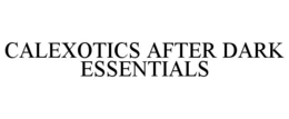 CALEXOTICS AFTER DARK ESSENTIALS