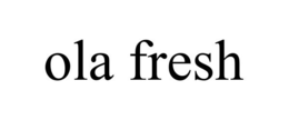 OLA FRESH