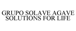 GRUPO SOLAVE AGAVE SOLUTIONS FOR LIFE
