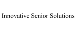 INNOVATIVE SENIOR SOLUTIONS
