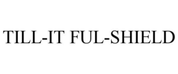 TILL-IT FUL-SHIELD