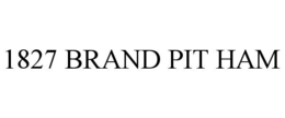 1827 BRAND PIT HAM