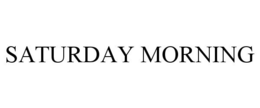 SATURDAY MORNING