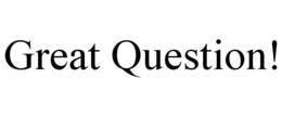 GREAT QUESTION!