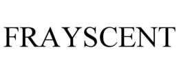 FRAYSCENT