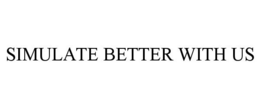 SIMULATE BETTER WITH US