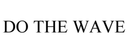 DO THE WAVE