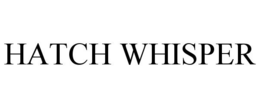 HATCH WHISPER