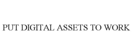 PUT DIGITAL ASSETS TO WORK