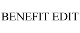 BENEFIT EDIT
