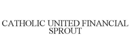 CATHOLIC UNITED FINANCIAL SPROUT