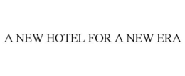A NEW HOTEL FOR A NEW ERA