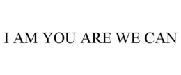 I AM YOU ARE WE CAN
