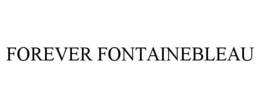 FOREVER FONTAINEBLEAU