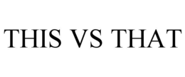 THIS VS THAT