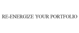 RE-ENERGIZE YOUR PORTFOLIO