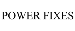 POWER FIXES