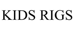 KIDS RIGS