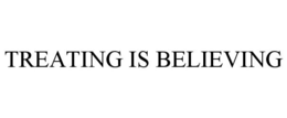 TREATING IS BELIEVING