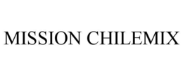 MISSION CHILEMIX