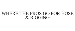 WHERE THE PROS GO FOR HOSE & RIGGING