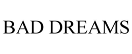 BAD DREAMS