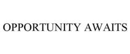 OPPORTUNITY AWAITS