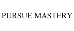 PURSUE MASTERY