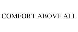 COMFORT ABOVE ALL