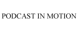 PODCAST IN MOTION