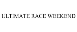 ULTIMATE RACE WEEKEND