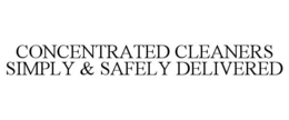 CONCENTRATED CLEANERS SIMPLY & SAFELY DELIVERED