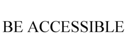 BE ACCESSIBLE