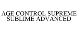 AGE CONTROL SUPREME SUBLIME ADVANCED