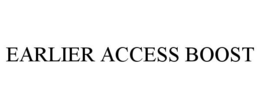 EARLIER ACCESS BOOST