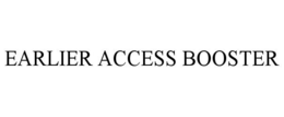 EARLIER ACCESS BOOSTER