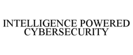INTELLIGENCE POWERED CYBERSECURITY