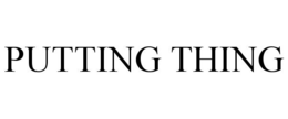PUTTING THING