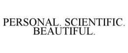 PERSONAL. SCIENTIFIC. BEAUTIFUL.