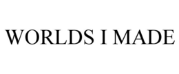 WORLDS I MADE