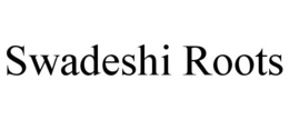 SWADESHI ROOTS