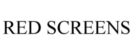 RED SCREENS