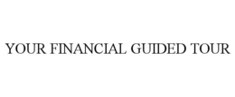 YOUR FINANCIAL GUIDED TOUR