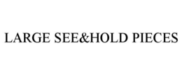 LARGE SEE&HOLD PIECES