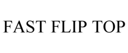 FAST FLIP TOP