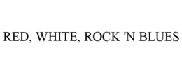 RED, WHITE, ROCK 'N BLUES