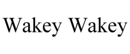 WAKEY WAKEY