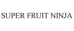 SUPER FRUIT NINJA