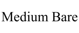 MEDIUM BARE