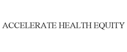 ACCELERATE HEALTH EQUITY